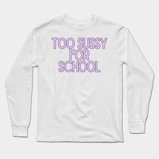 Too sussy for school - Funny Quotes Long Sleeve T-Shirt